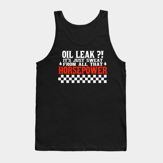 Oil Leak HorsePower Sweat funny mechanic diesel gasoline cars lovers Tank Top by A Comic Wizard